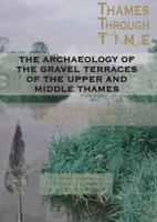The Archaeology of the Gravel Terraces of the Upper and Middle Thames: The Thames Valley in Late Prehistory First 1500 BC-AD 50 0954962796 Book Cover