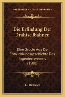 Die Erfindung Der Drahtseilbahnen: Eine Studie Aus Der Entwicklungsgeschichte Des Ingenieurwesens (1908) 1168359392 Book Cover