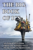 The Big Book Of ICS: An Insightful Look From The Perspectives Of Oil And Gas Professors: Ics Industries B092CBH4W7 Book Cover