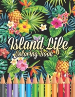 Island Life Coloring Book: Beautiful Scenes, Adorable Ocean Animals, and Lush Tropical Flowers for Relaxation, Island Dreams Vacation Travel Coloring Book B08KH2JJFQ Book Cover