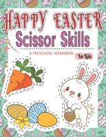 Happy Easter Scissor Skills: A preschool workbook for kids - Cutting Activity Book for Kids 3-5 B08ZQD8Z9H Book Cover