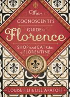 The Cognoscenti's Guide to Florence: Shop and Eat like a Florentine 1616893214 Book Cover