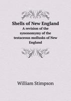 Shells of New England. A Revision of the Synonomymy of the Testaceous Mollusks of New England .. 1277201684 Book Cover