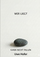 WER LIEGT KANN NICHT FALLEN (Gedanken) (German Edition) B0GHN29F77 Book Cover