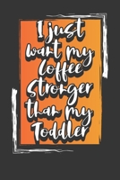 I JUST WANT MY COFFEE STRONGER THAN MY TODDLER: Weekly Chore Chart Journal for Moms 1710766999 Book Cover
