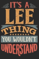 It's A Lee You Wouldn't Understand: Want To Create An Emotional Moment For The Lee Family? Show The Lee's You Care With This Personal Custom Gift With Lee's Very Own Family Name Surname Planner Calend 1695007174 Book Cover