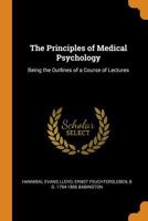 The Principles of Medical Psychology: Being the Outlines of a Course of Lectures B0BQ6LF77G Book Cover