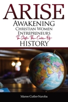 Arise: Awakening Christian Women Entrepreneurs to Shift the Course of History 0645782718 Book Cover