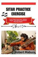 Sitar Practice Exercise: Track Daily Exercises, Master Ragas, And Build Consistent Playing Habits B0G4M6R584 Book Cover