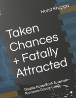 Taken Chances + Fatally Attracted: Double Novel Book Suspense -Romance-Drama-Crime B0CVLFHSL5 Book Cover