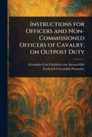 Instructions for Officers and Non-Commissioned Officers of Cavalry, on Outpost Duty 1023411865 Book Cover