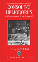 Consoling Heliodorus: A Commentary on Jerome, Letter 60 (Oxford Classical Monographs) 0198147228 Book Cover