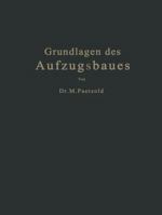 Grundlagen Des Aufzugsbaues: Mit Berucksichtigung Der Aufzugsverordnung Vom Jahre 1926 3662407280 Book Cover