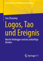 Logos, Tao und Ereignis: Martin Heidegger und das zukünftige Denken (Persönlichkeit und weltpolitische Gestaltung) (German Edition) 3658458798 Book Cover