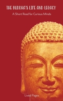 The Buddha‘s Life and Legacy: A Short Read for Curious Minds B0FD9WQ39X Book Cover