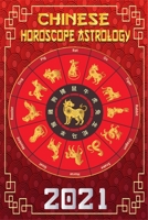 Chinese Horoscope & Astrology 2021: Luck Prediction Fortune and Personality for All Chinese Zodiac Signs - Year of the Metal OX 2021 B08QWBY3TJ Book Cover