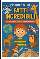 Fatti Incredibili (Italian Edition) B0FDGSD7G6 Book Cover