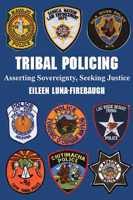 Tribal Policing: Asserting Sovereignty, Seeking Justice 0816524343 Book Cover