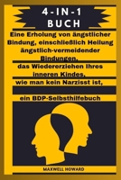 4 in 1 Buch: Eine Erholung von ängstlicher Bindung, einschließlich Heilung ängstlich-vermeidender Bindungen, das Wiedererziehen Ihr B0CVFZ2271 Book Cover