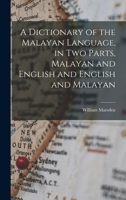 A Dictionary of the Malayan Language, in two Parts, Malayan and English and English and Malayan 1016670311 Book Cover