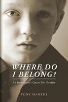 Where Do I Belong?:  An Immigrant's Quest For Identity 1481808656 Book Cover