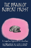 The Brain of Robert Frost: A Cognitive Approach to Literature 0415900832 Book Cover