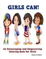 Girls Can!: An Encouraging and Empowering Coloring Book For Girls B0997T2Z5Q Book Cover
