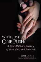With Just One Push: A New Mother's Journey of Love, Loss, and Survival 1490906800 Book Cover