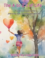 The A to Zs of Life: A Guide to Conquering Fear, Embracing Hope, and Living Your Best Life. B0DW9CNS27 Book Cover