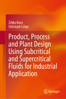 Product, Process and Plant Design using Subcritical and Supercritical Fluids for Industrial Application 3031346351 Book Cover