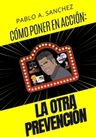 Cómo Llevar a la Acción ¡La Otra Prevención! (Spanish Edition) 132691104X Book Cover