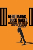 Negotiating Buck Naked: Doukhobors, Public Policy, And Conflict Resolution 0774812591 Book Cover