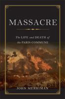 Massacre: The Life and Death of the Paris Commune 0465020178 Book Cover