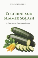 Zucchini and Summer Squash: A Practical Growing Guide B0GZTCZMRC Book Cover