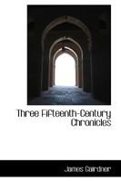 Three Fifteenth-Century Chronicles 101591280X Book Cover