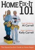 Home Fix-It 101: The Anyone-Can-Do-It Guide to Home Repair 087833310X Book Cover