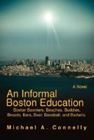 An Informal Boston Education: Boston Boomers, Beaches, Buddies, Broads, Bars, Beer, Baseball, and Barbells 059542533X Book Cover