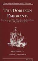 The Dorlikon Emigrants: Swiss Settlers and Cultural Founders in the United States: . a Personal Report by Konrad Basler 082042675X Book Cover