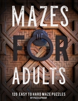 Maze Book For Adults: Normal, Medium And Hard Mazes For Relaxation and To Keep Your Mind Focused. 120 Puzzles. B08N37KD4L Book Cover