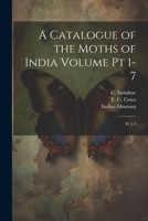 A Catalogue of the Moths of India Volume pt 1-7: Pt 1-7 1021492752 Book Cover