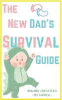 The New Dad's Survival Guide: Tips And Lists for Every New Dad to Live By B0BXN9G4MB Book Cover