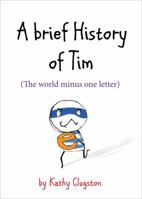 A Brief History of Tim: The World Minus One Letter 0753522683 Book Cover