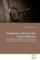 Katalonien während der Franco-Diktatur: Der katalanische Widerstand gegen die franquistische Sprach- und Kulturpolitik 3639245628 Book Cover