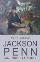 Jackson Penn - an Uncertain Boy 1800740239 Book Cover