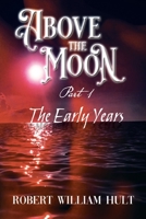Above the Moon: Part 1 the Early Years 1952405521 Book Cover