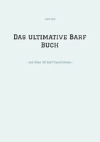 Das ultimative Barf Buch: - mit über 30 Barf Gerichteten - (German Edition) 3384324528 Book Cover