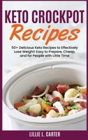 Keto Crockpot Recipes: 50+ Delicious Keto Recipes to Effectively Lose Weight! Easy to Prepare, Cheap and for People with Little Time 1802162534 Book Cover
