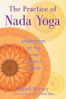 The Practice of Nada Yoga: Meditation on the Inner Sacred Sound 1620551810 Book Cover