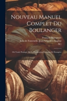 Nouveau Manuel Complet Du Boulanger: Où Traité Pratique De La Panification Française Et Étrangère ...... 1021769320 Book Cover