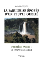 La fabuleuse épopée d'un peuple oublié: Première Partie: Le Royaume Secret B0DLW27BR3 Book Cover